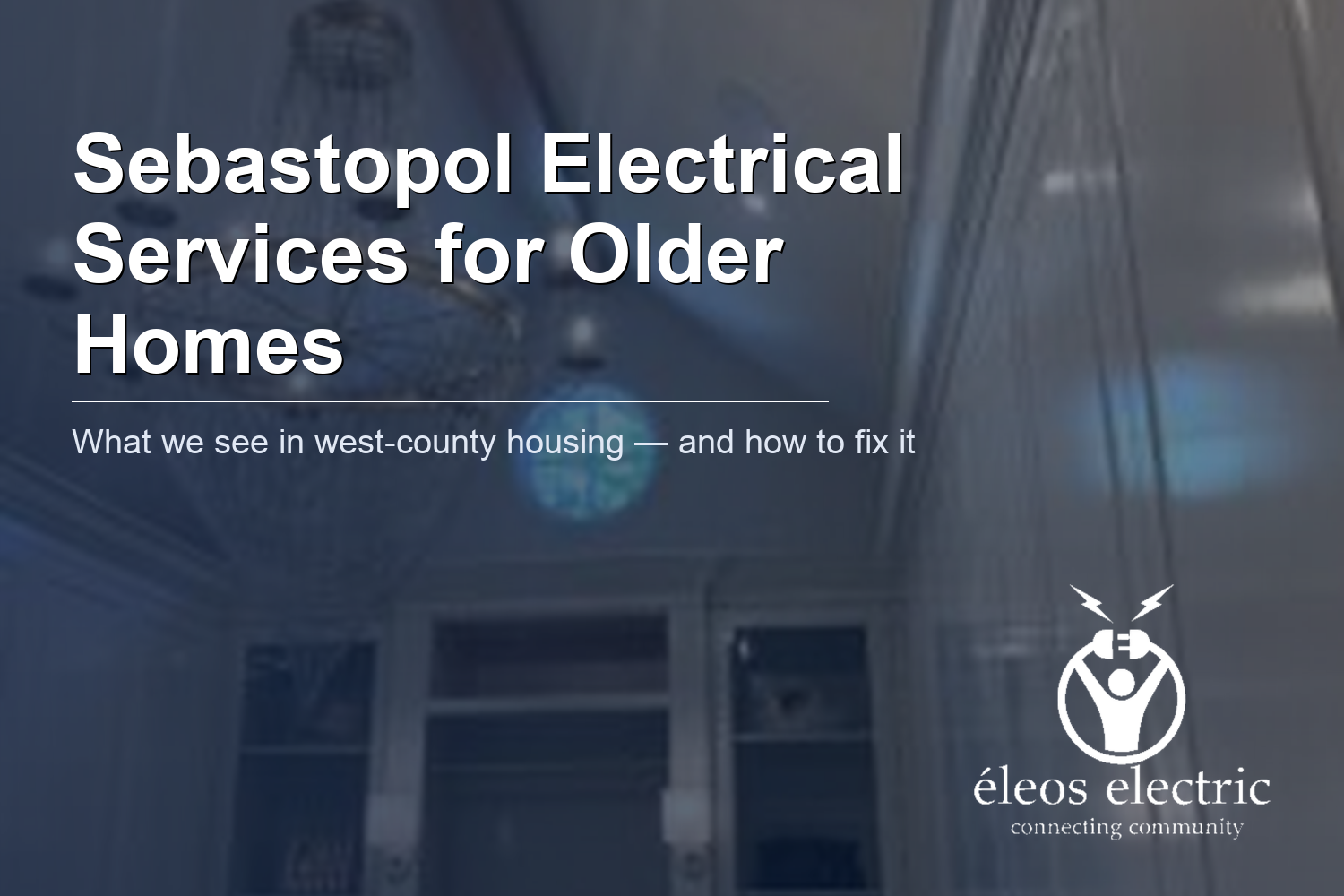 Electrical Services in Sebastopol: Common Issues in Older Homes
